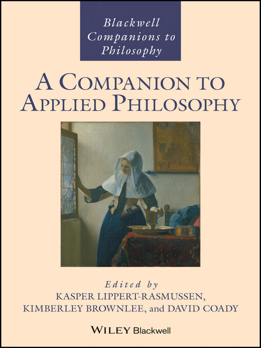 Title details for A Companion to Applied Philosophy by Kasper Lippert-Rasmussen - Available